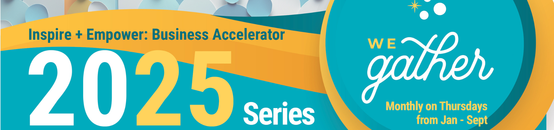 Inspire + Empower Business Accelerator 2025 - We Gather (Monthly on Thurs. from Jan-Sept)