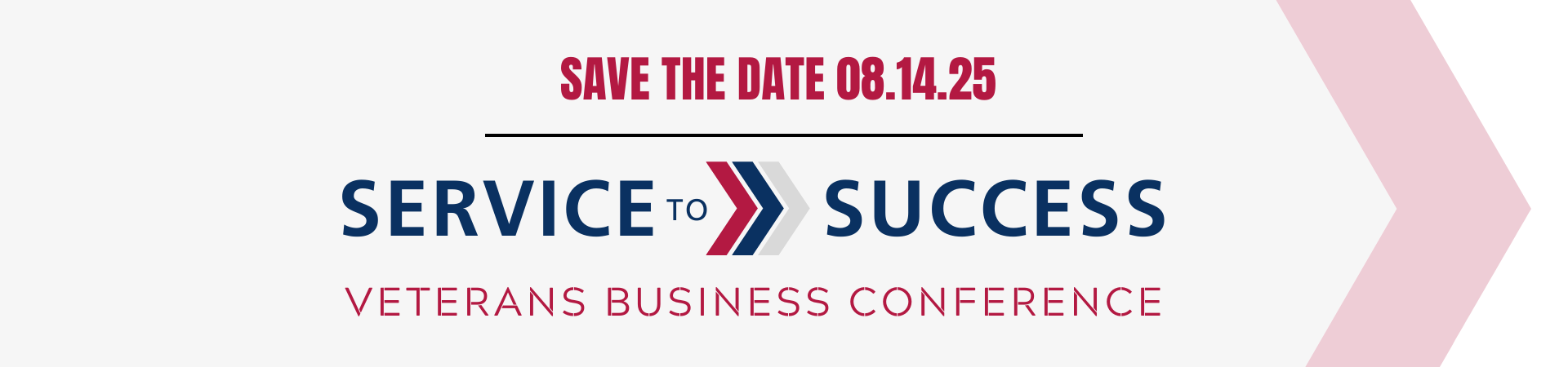 conference banner with copy from top to bottom: Save the date 08-14-25. Service to Success. Veterans Business Conference